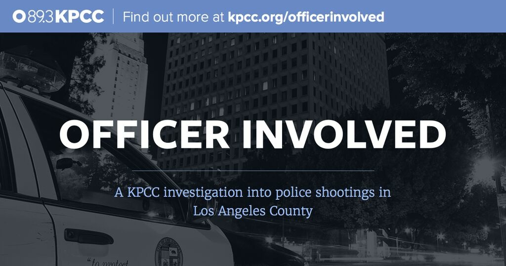 Officer Involved: A KPCC investigation into police shootings in Los Angeles County